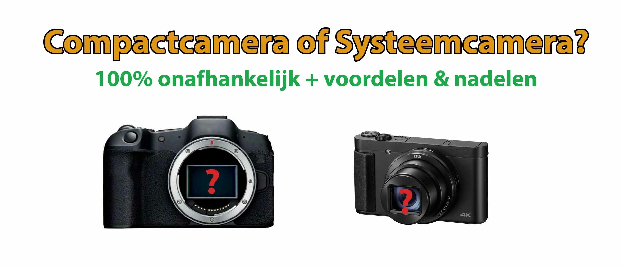 Compact camera of systeemcamera kopen? Verschillen en wat is beter?