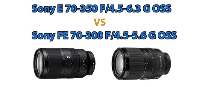Verschil Sony E 70-350 F/4.5-6.3 G OSS en Sony FE 70-300 F/4.5-5.6 G OSS