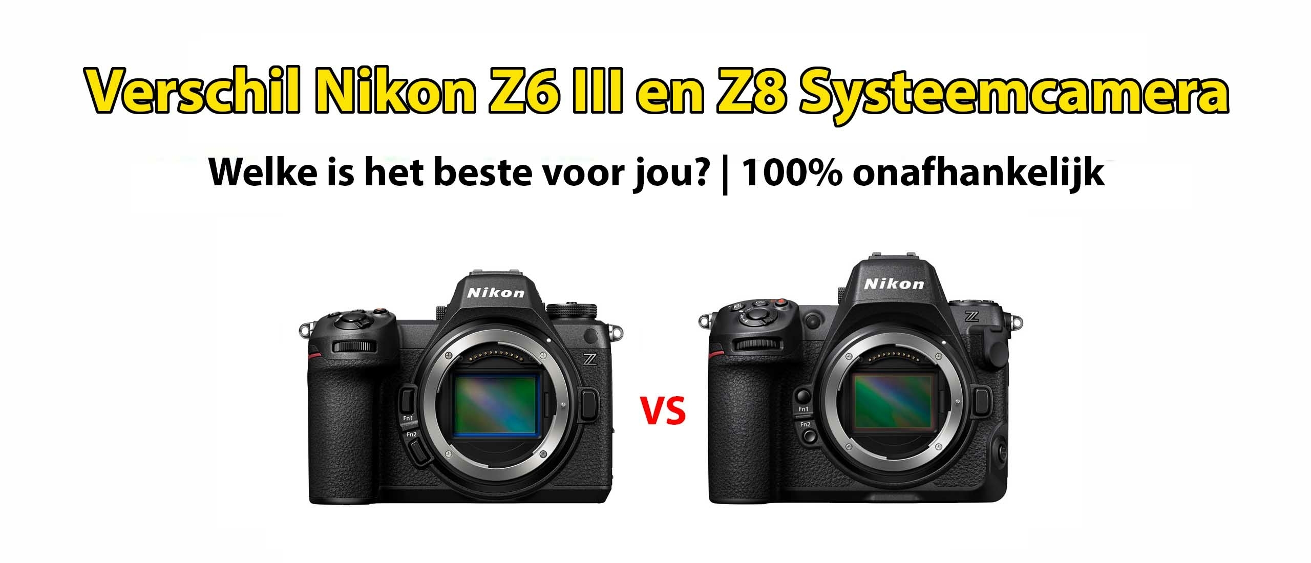 Wat is het verschil tussen Nikon Z6 III en Z8? Welke is beter?