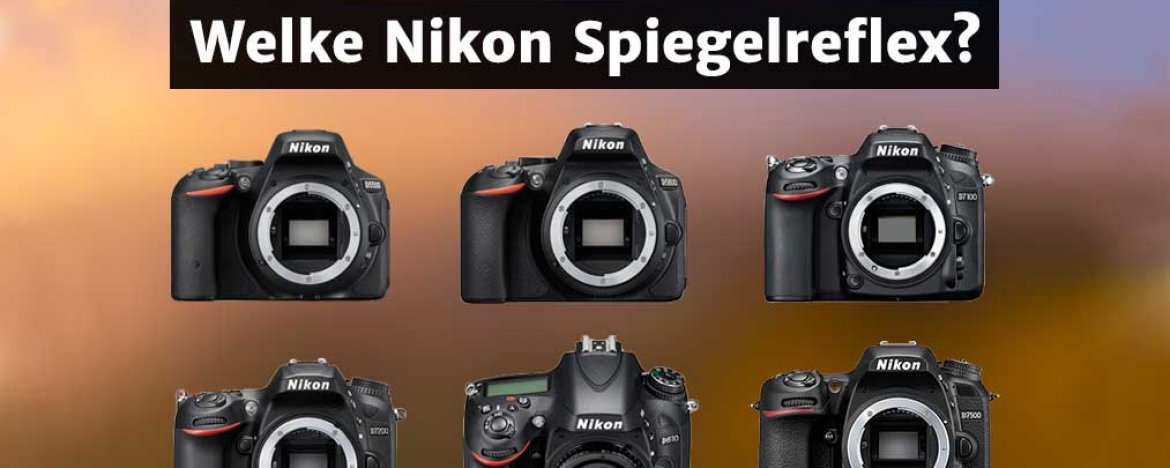 Beste Nikon camera kopen? Verschillen tussen Nikon D7100, D7200, D7500, D500, D610, D750 & D850