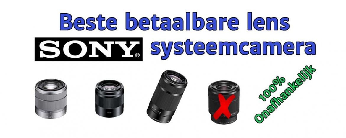 Beste betaalbare lens voor Sony systeemcamera: A6000, A6100, A6300, A6400, A6500