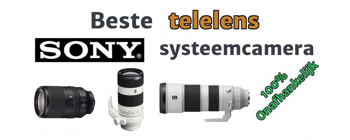 Categorie Jaarlijks hebben Beste Telelens voor Sony Systeemcamera: 100% Onafhankelijk