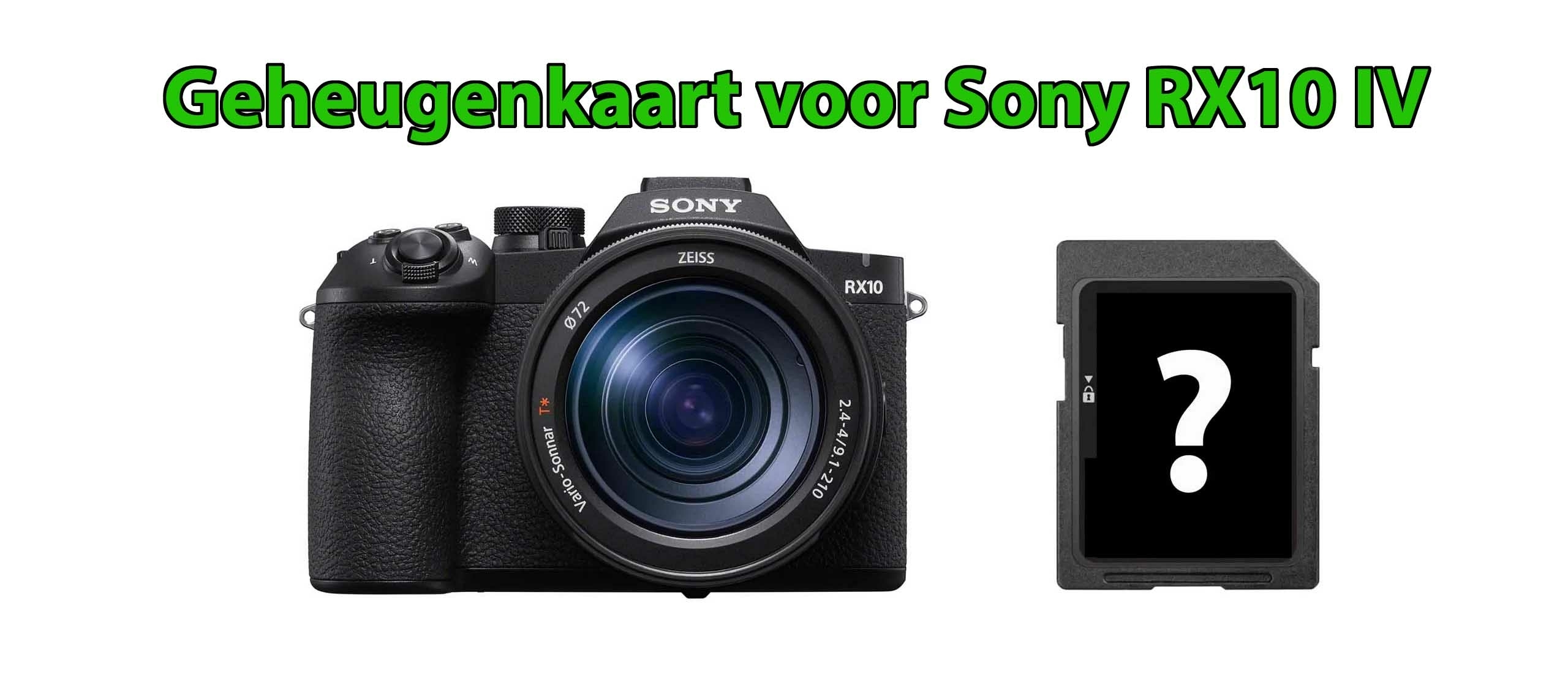 Welke geheugenkaart voor Sony RX10 IV?