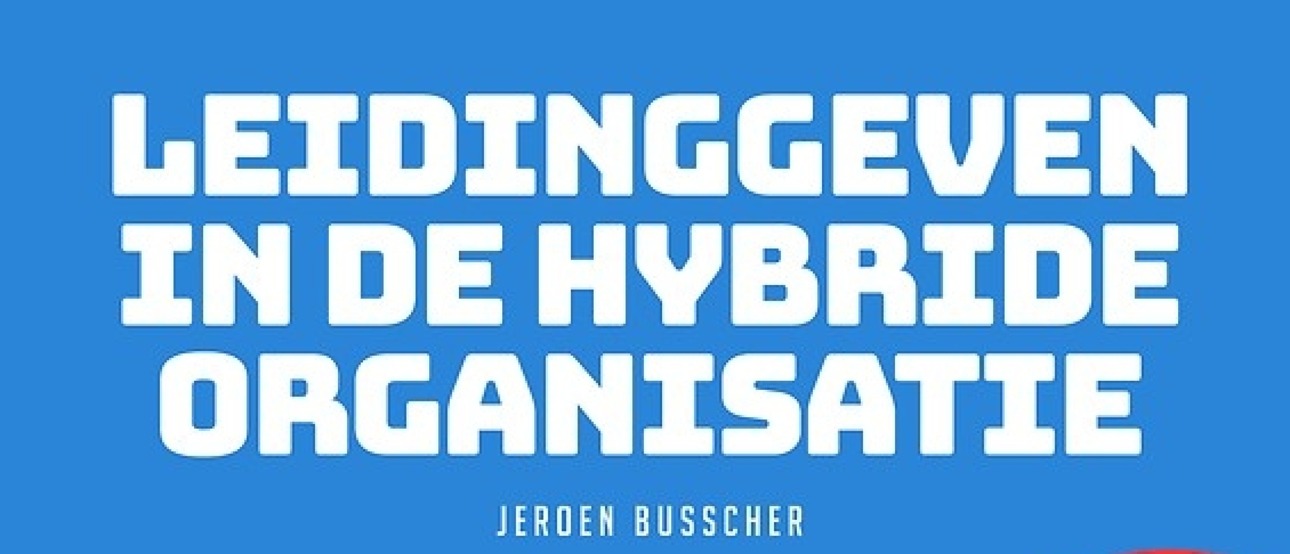 Jeroen Busscher Leidinggeven aan een hybride organisatie