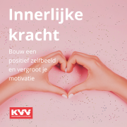 Cursus Innerlijke Kracht - Bouw een positief zelfbeeld en vergroot je motivatie