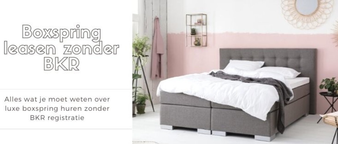 Boxspring leasen zonder BKR: alles wat je moet weten bij lease!