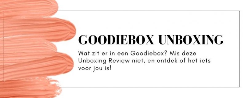 Deze Unboxing Review over Goodiebox met foto’s mag je niet missen!