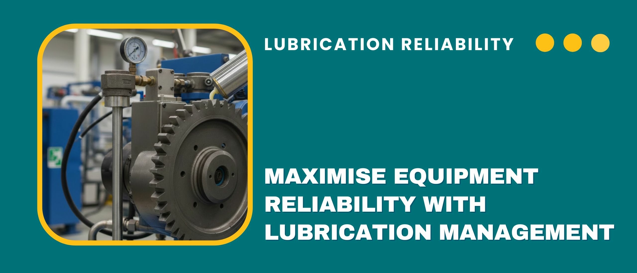 Maximise equipment reliability with lubrication management