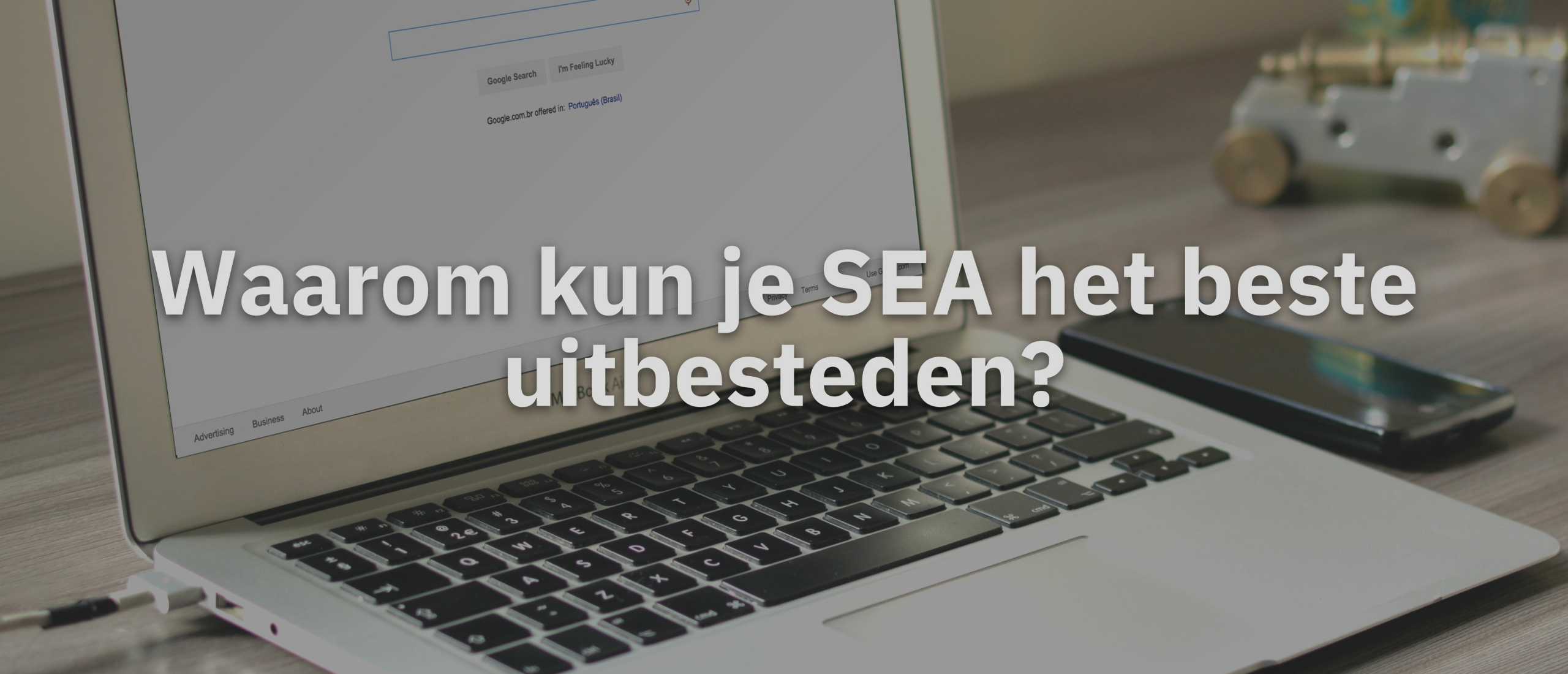 Waarom kun je SEA het beste uitbesteden? Waarom kun je SEA het beste uitbesteden?