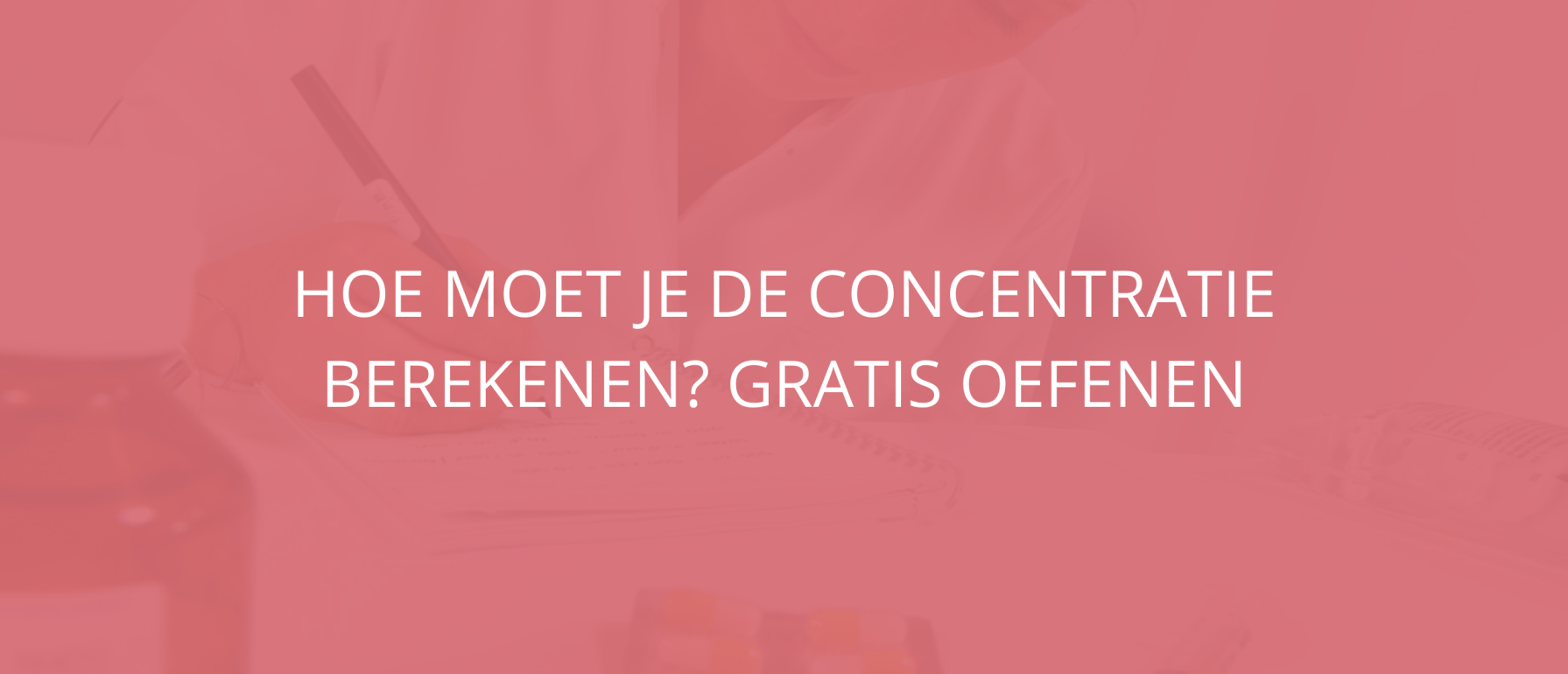 Hoe moet je de concentratie berekenen? Gratis oefenen