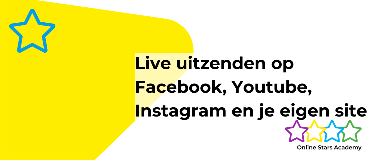 Live uitzenden op Facebook, Youtube, Instagram en je eigen site