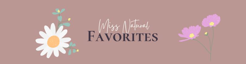 Miss Natural Favorites