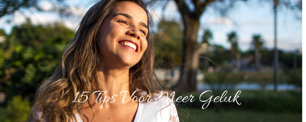 15 Tips Voor Meer Geluk | Zo Maak Je Jezelf Gelukkiger