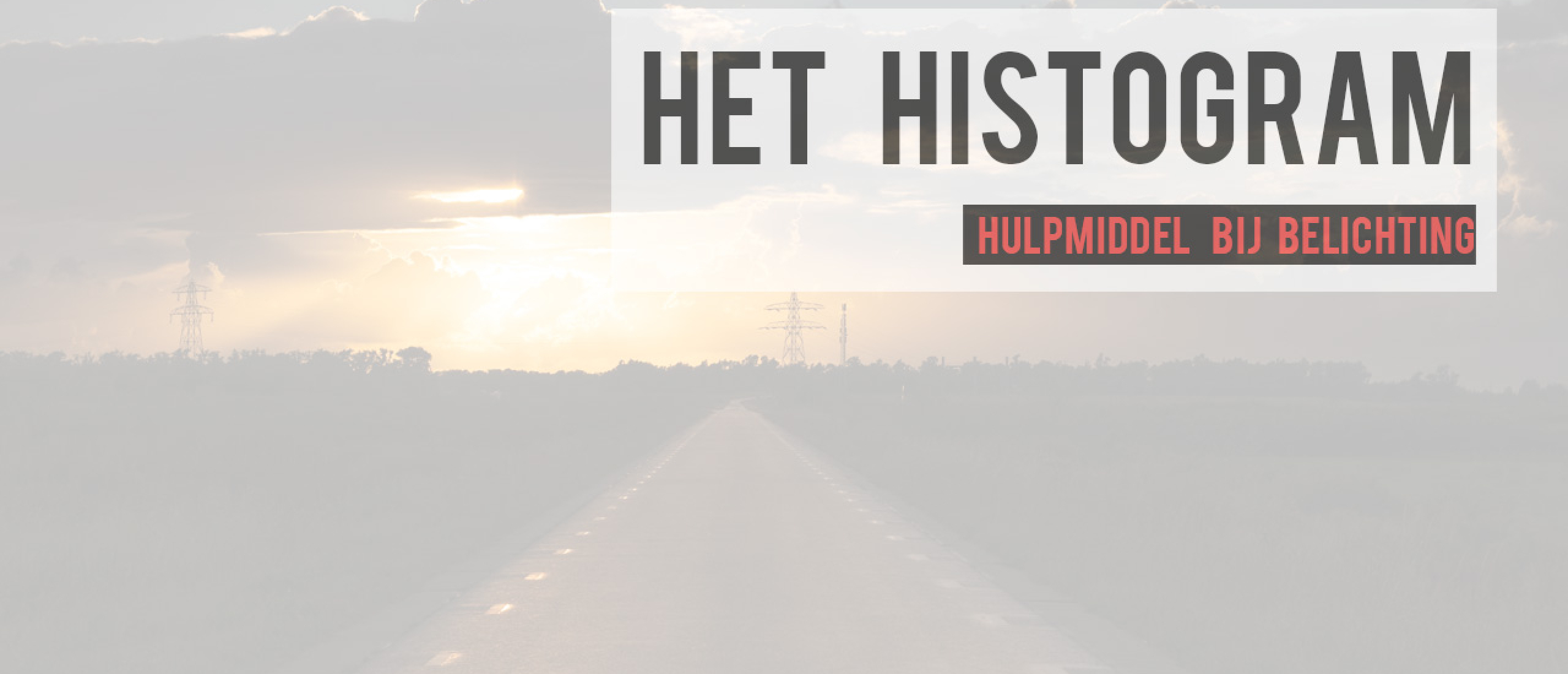 Het Histogram als perfect hulpmiddel voor de belichting