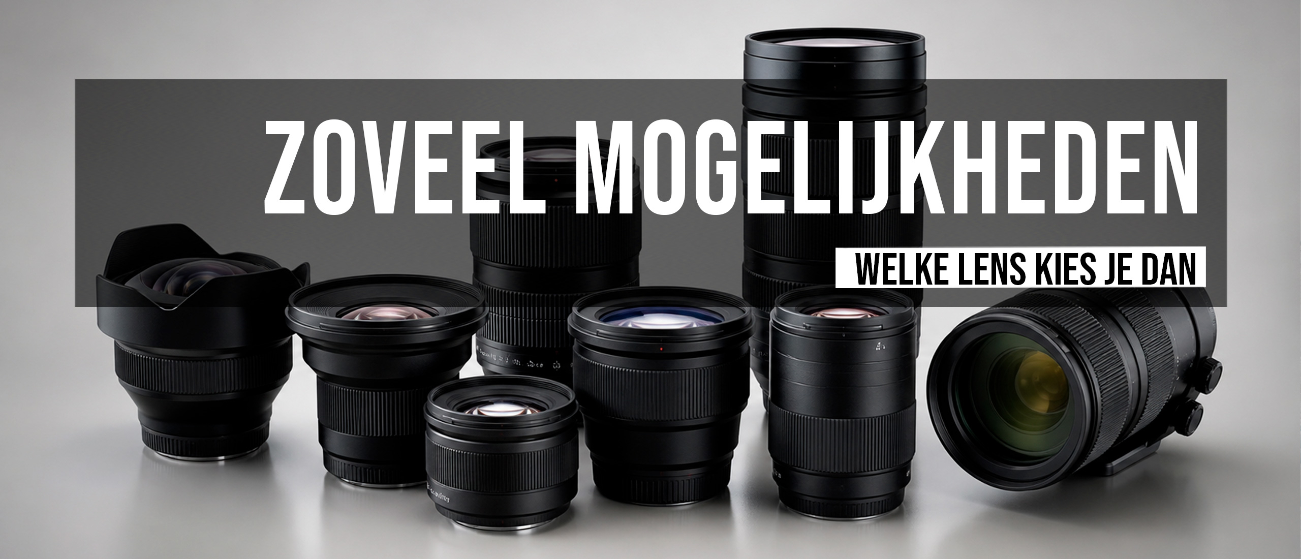 Welke lens gebruik je? Zoveel mogelijkheden