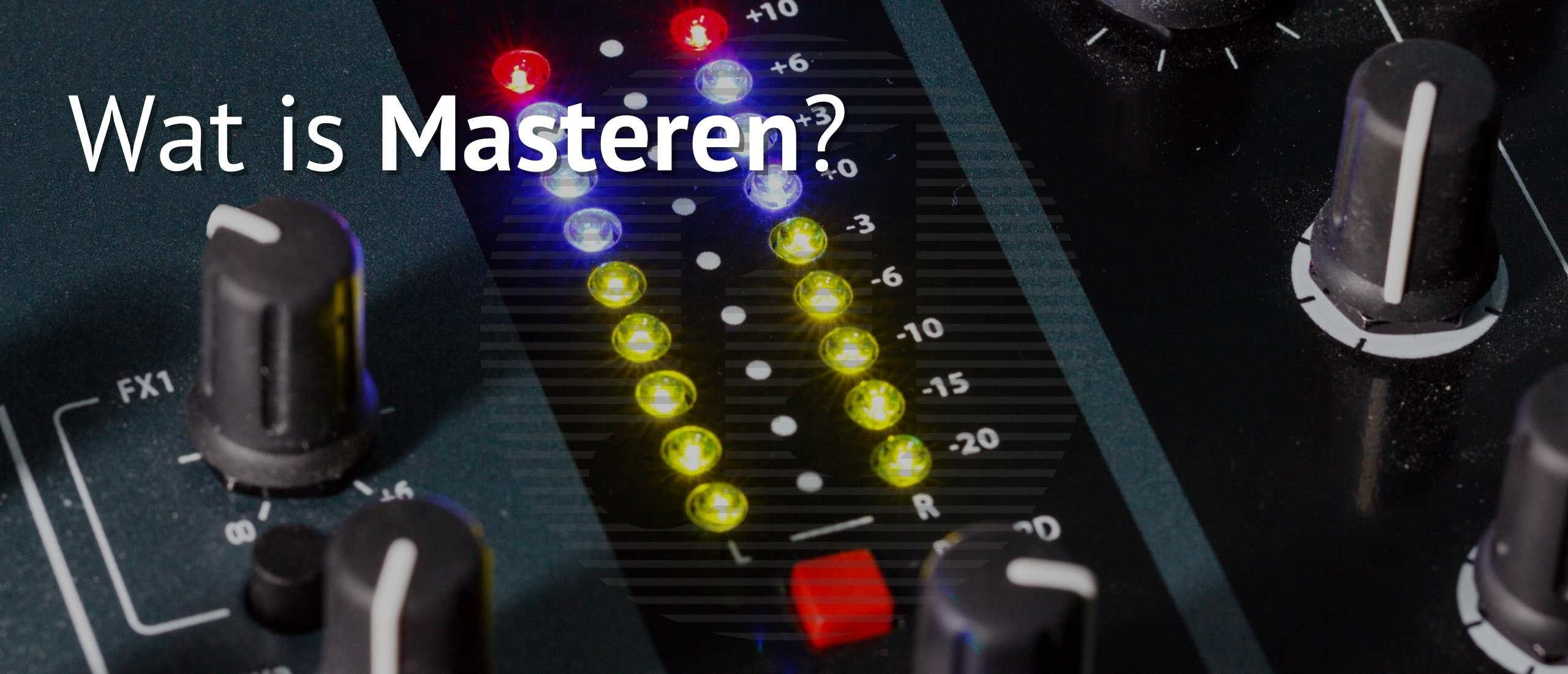 Wat is masteren - mastering?