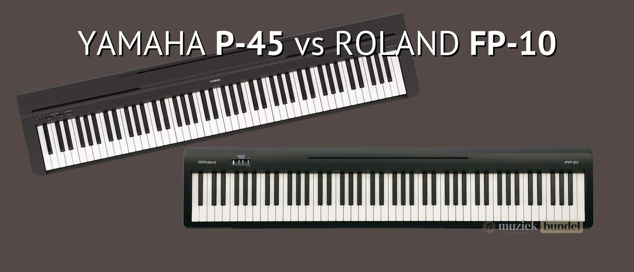 Yamaha P-45 vs Roland FP-10 | Muziekbundel.nl