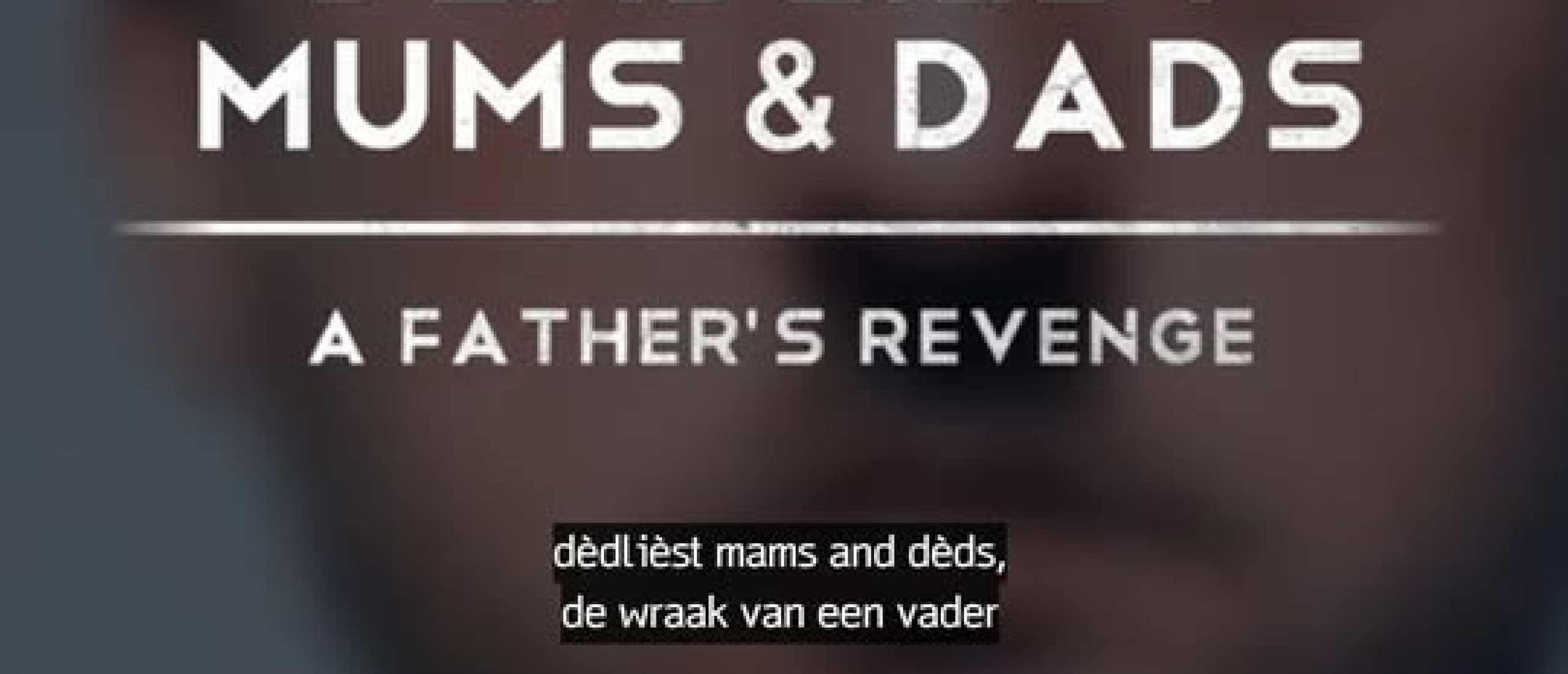 Het beginbeeld van Deadliest Mums and Dads met als Nederlandse ondertitel Dèdlièst mams and dèds
