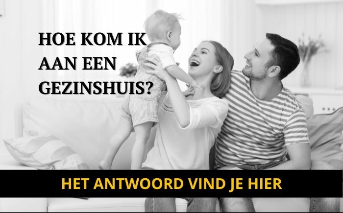 HOE KOM IK AAN EEN GEZINSWONING?