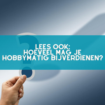 hoeveel-mag-je-hobbymatig-bijverdienen hoeveel mag je hobbymatig bijverdienen