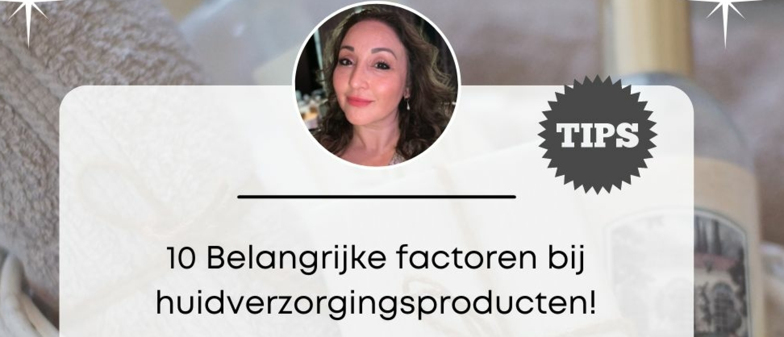 10 Belangrijke factoren bij huidverzorgingsproducten!