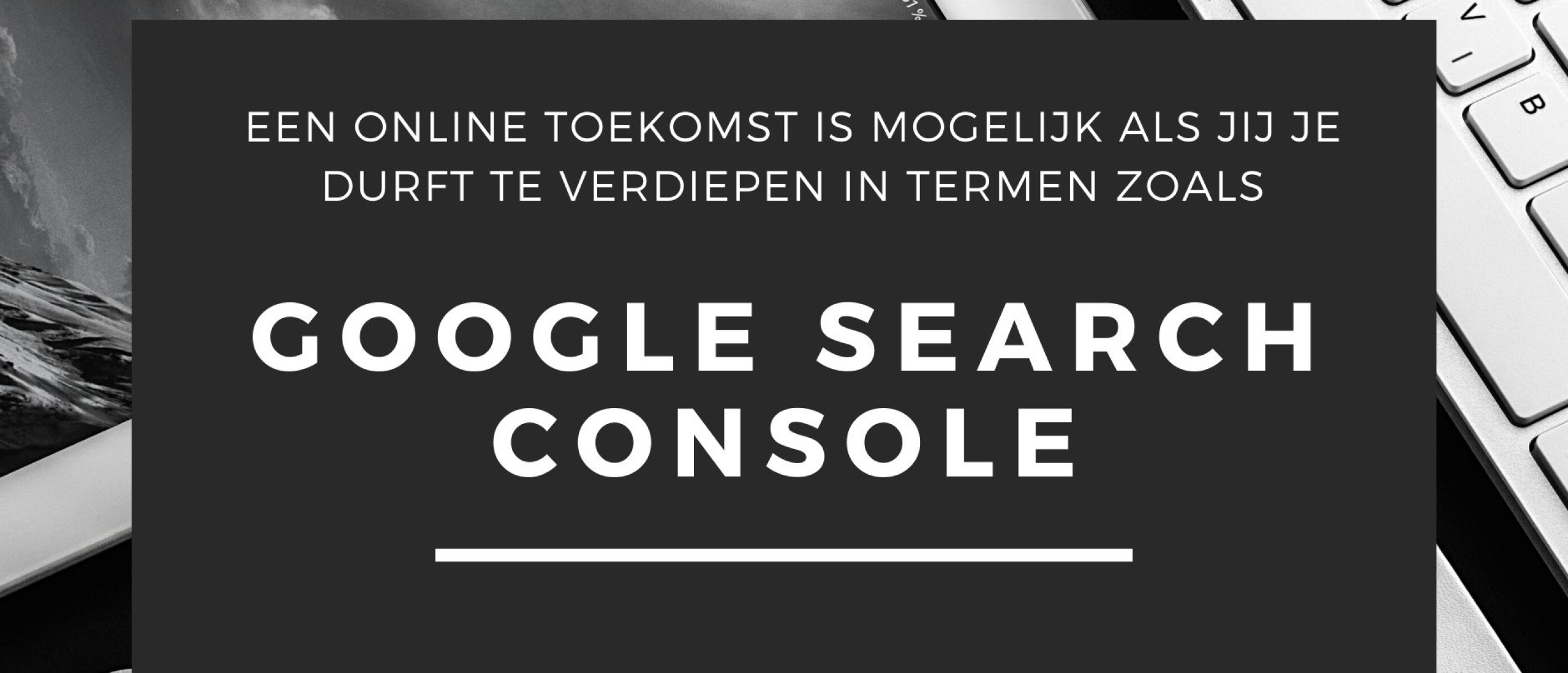 Google Search Console Uitleg