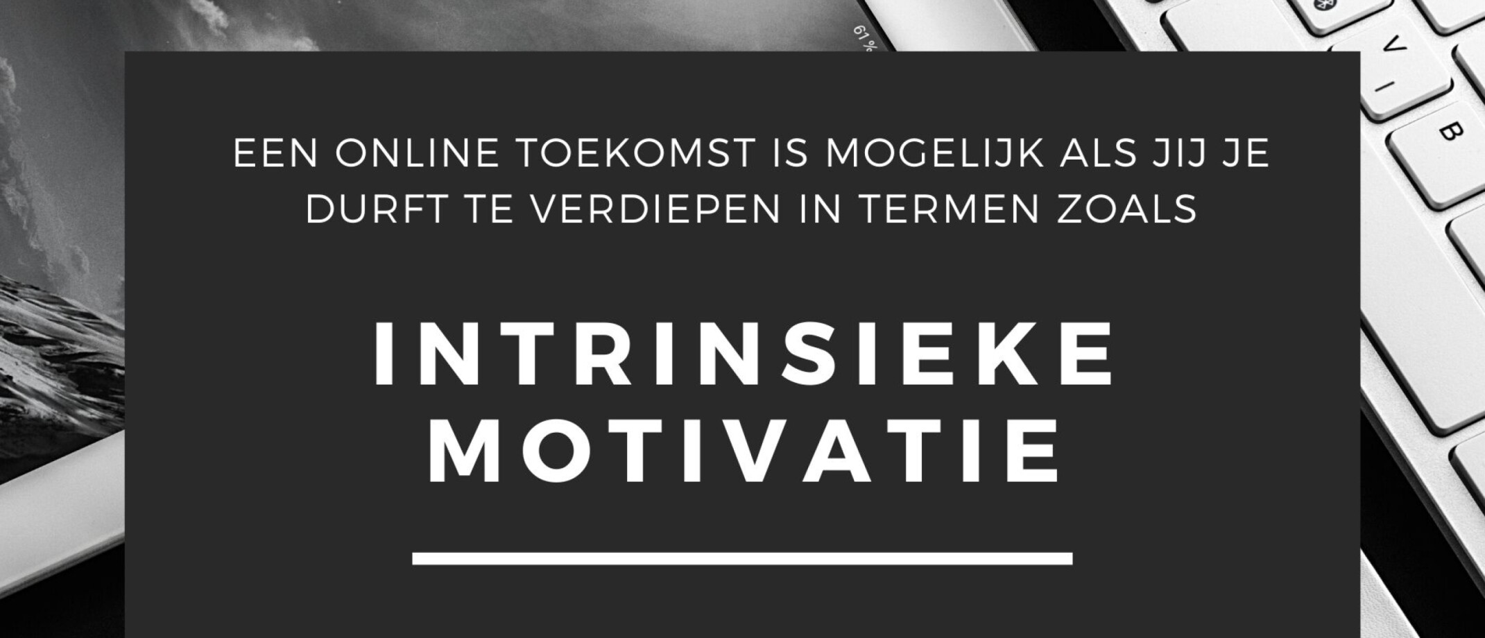 Heb jij invloed op Intrinsieke motivatie en Extrinsieke Motivatie? Hoe kun je DIRECT jouw
