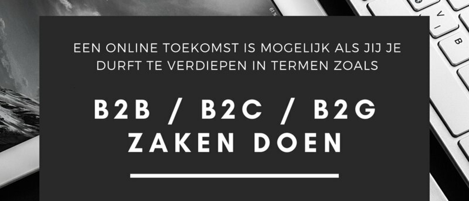 B2B Vs. B2C Vs. B2G | Wat Is De Betekenis Van Deze Begrippen?