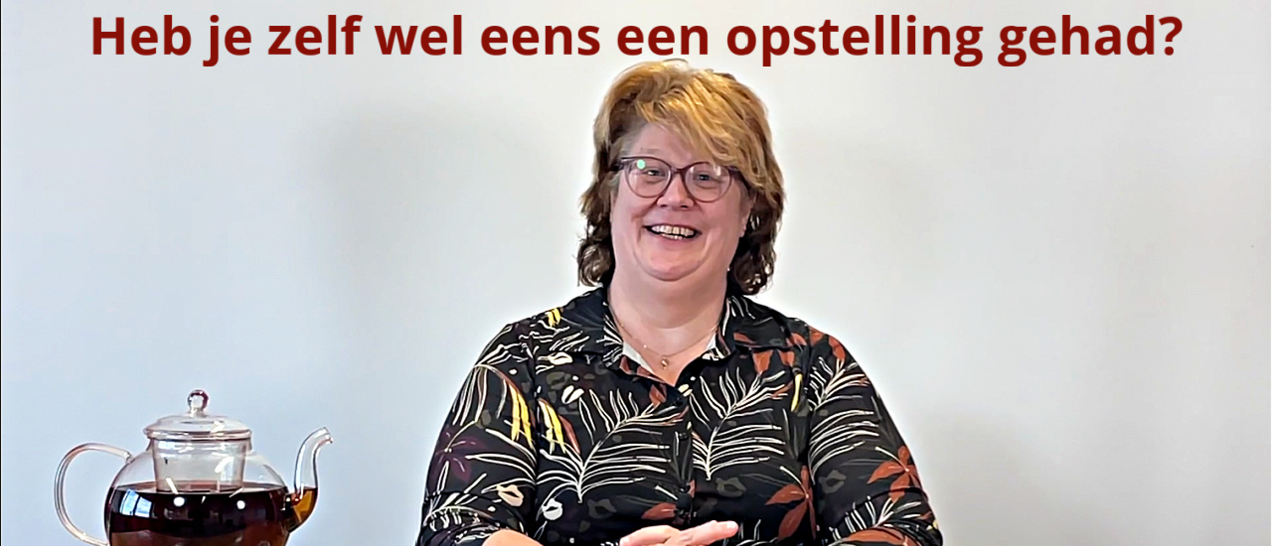 Heb je zelf wel eens een opstelling gehad?