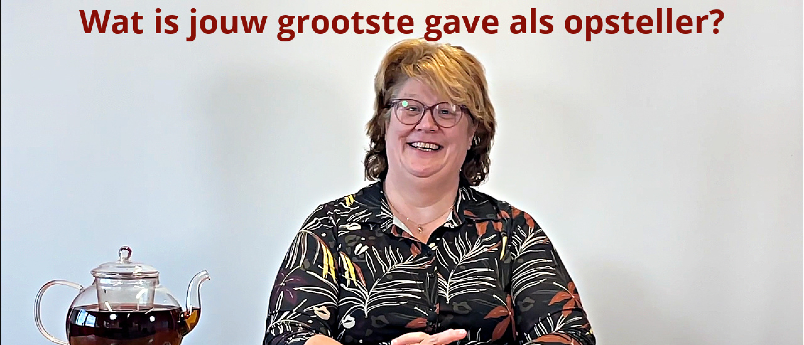 Jouw grootste gave als opsteller?