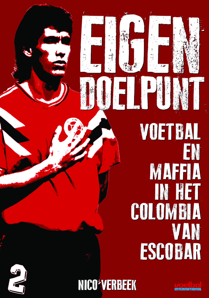 'Eigen doelpunt – Voetbal En Maffia In Het Colombia Van Escobar' - Nico Verbeek