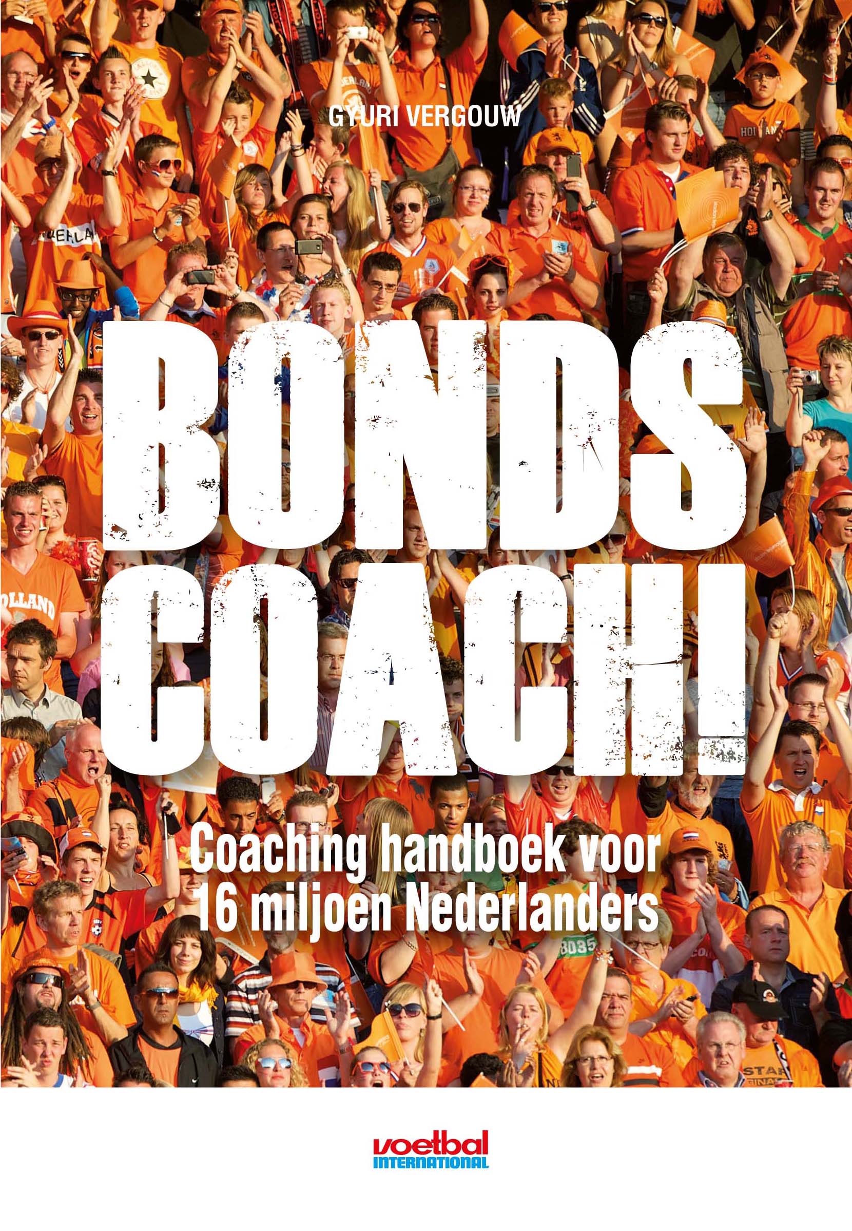 'Bondscoach! Coaching Handboek Voor 16 Miljoen Nederlanders' - Gyuri Vergouw