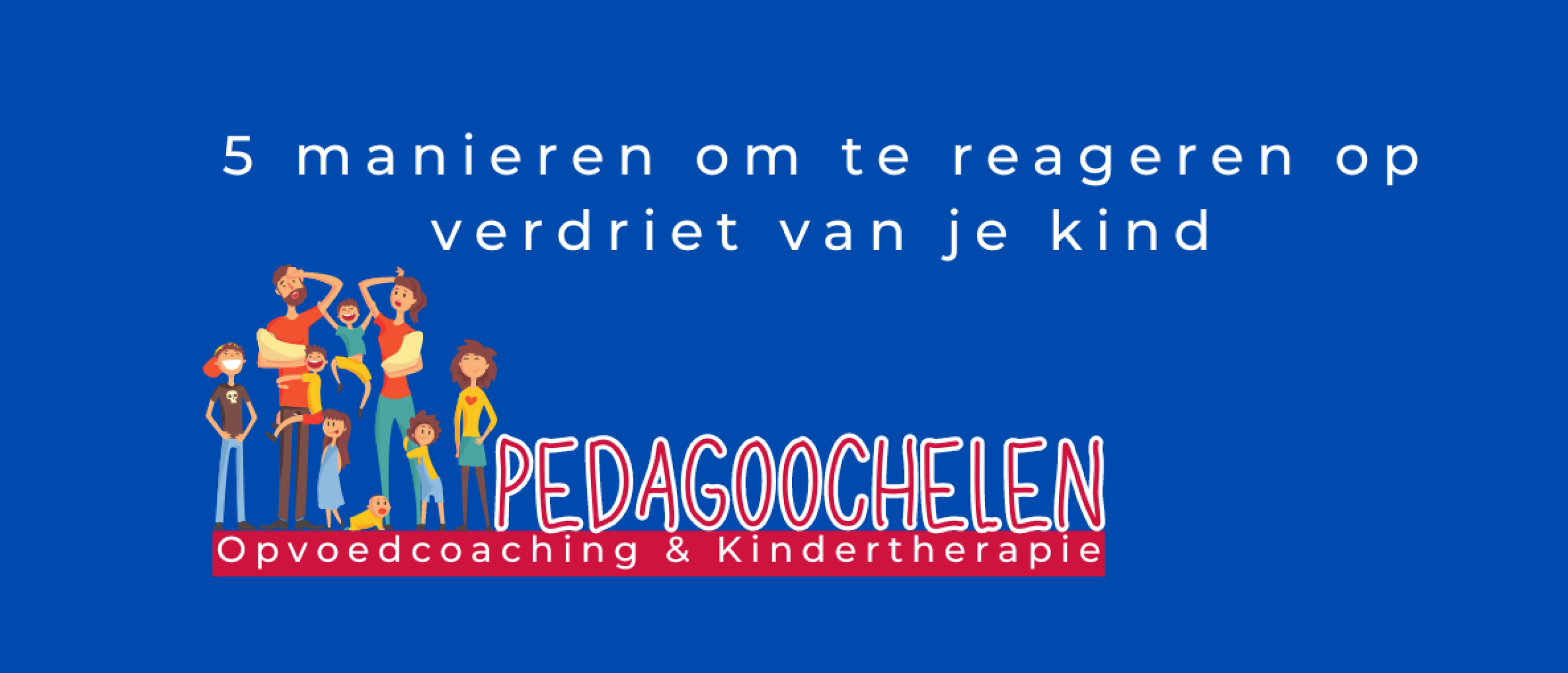 5 manieren om te reageren op verdriet van je kind