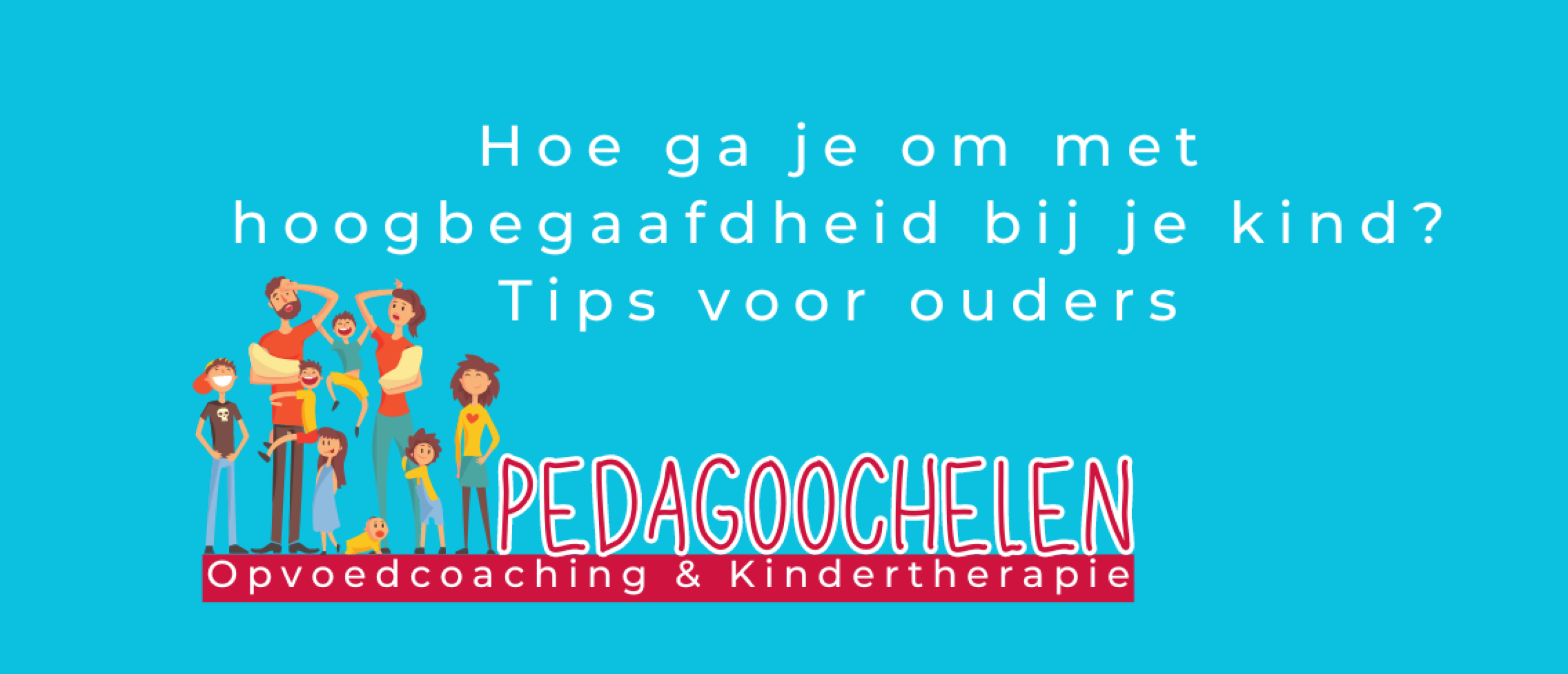 Hoe ga je om met hoogbegaafdheid bij je kind? Tips voor ouders