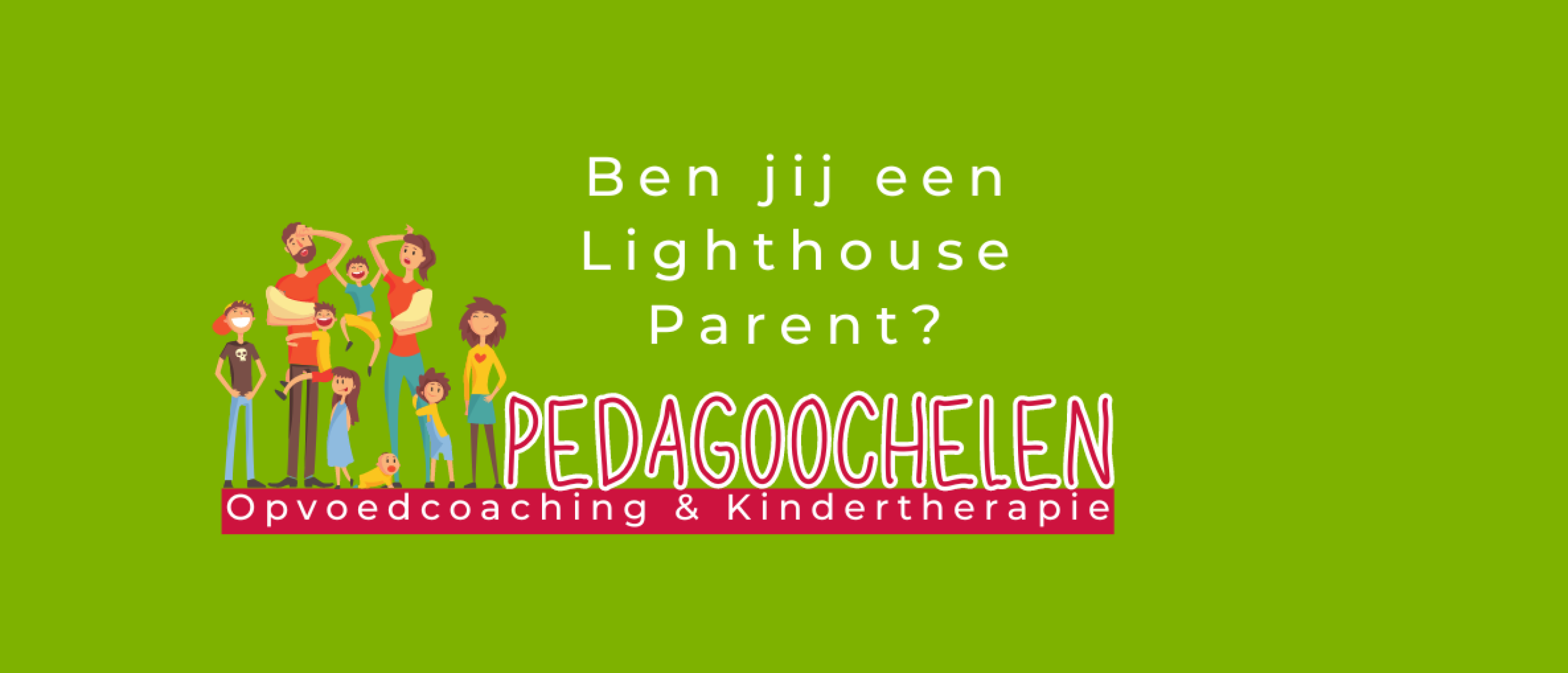 Ben jij een Lighthouse Parent?