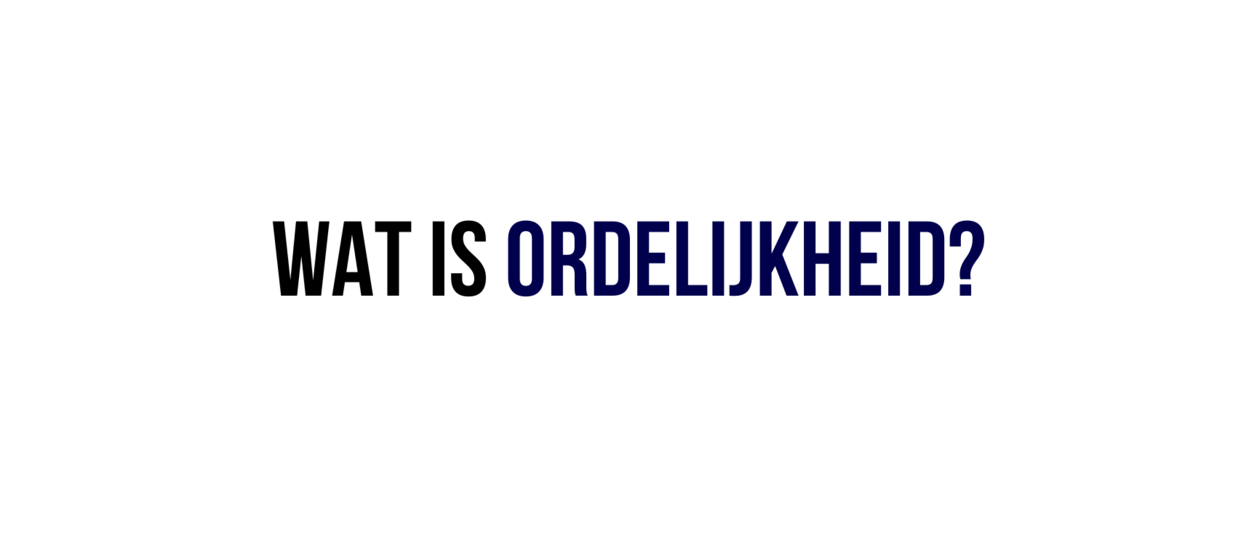 Wat is ordelijkheid?