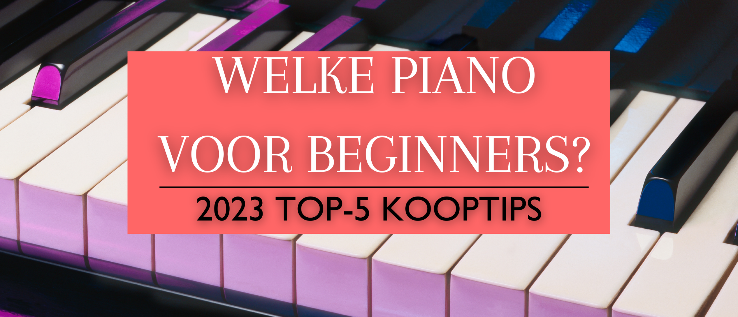 Welke piano voor beginners? Onze top 5 aanbevolen instrumenten