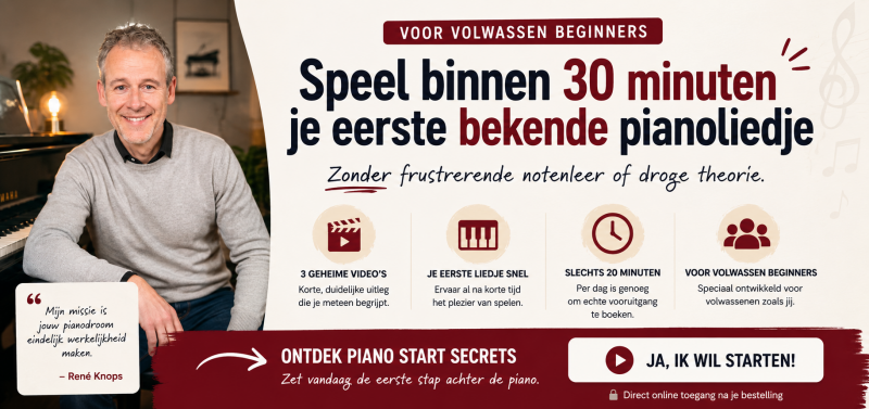 Piano Start Secrets banner met René Knops voor volwassen beginners die binnen 30 minuten hun eerste bekende pianoliedje willen spelen zonder notenleer
