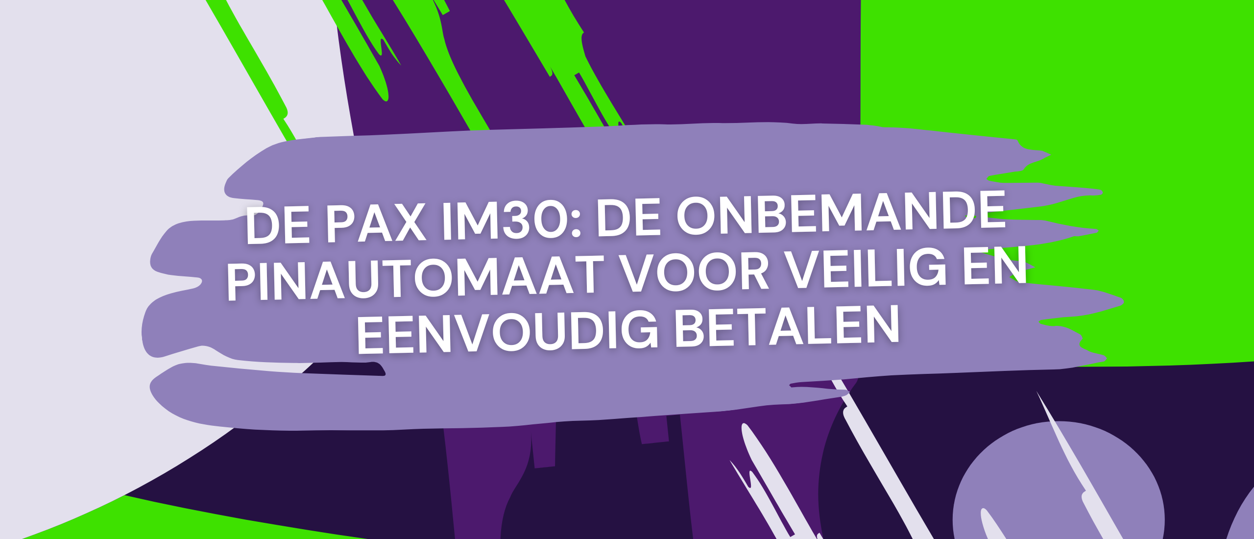 De PAX IM30: De onbemande pinautomaat voor veilig en eenvoudig betalen