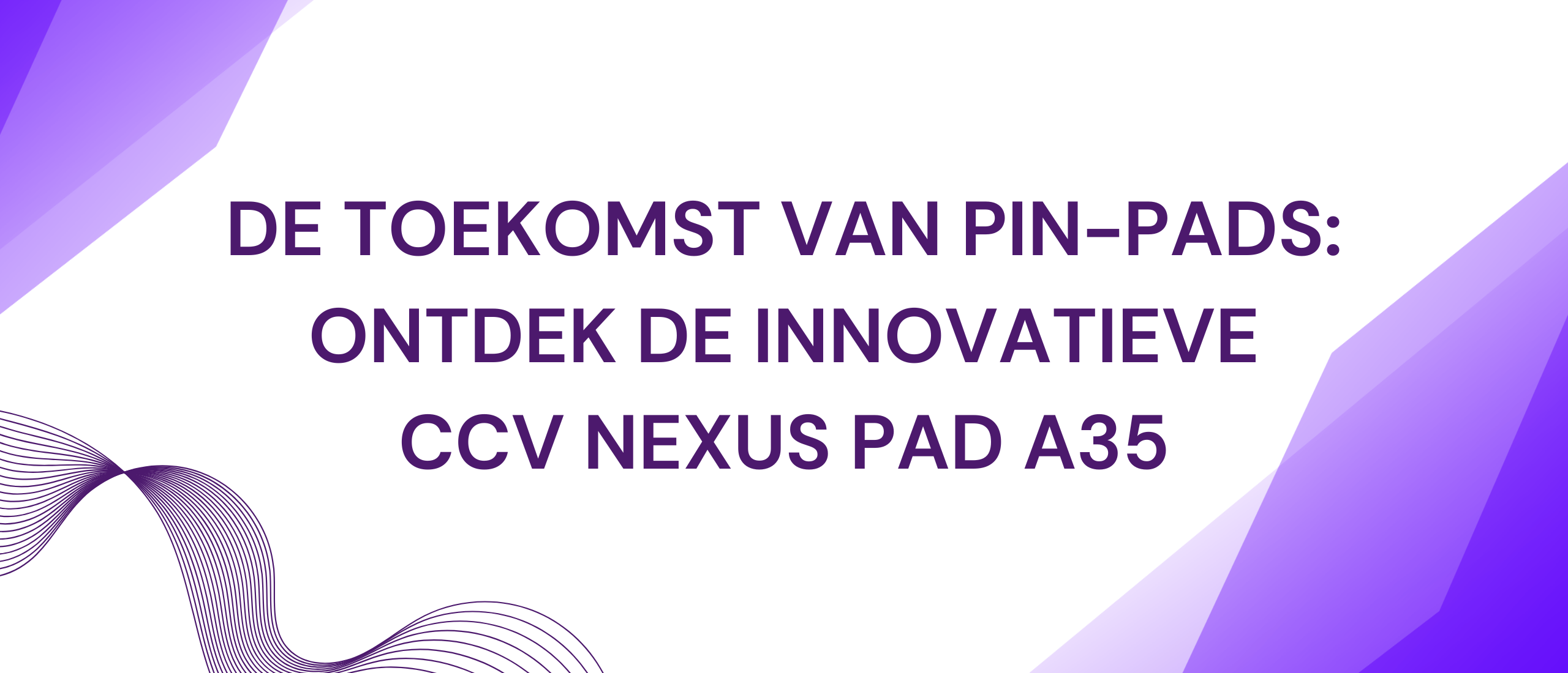 De toekomst van PIN-pads: Ontdek de innovatieve CCV Nexus Pad A35