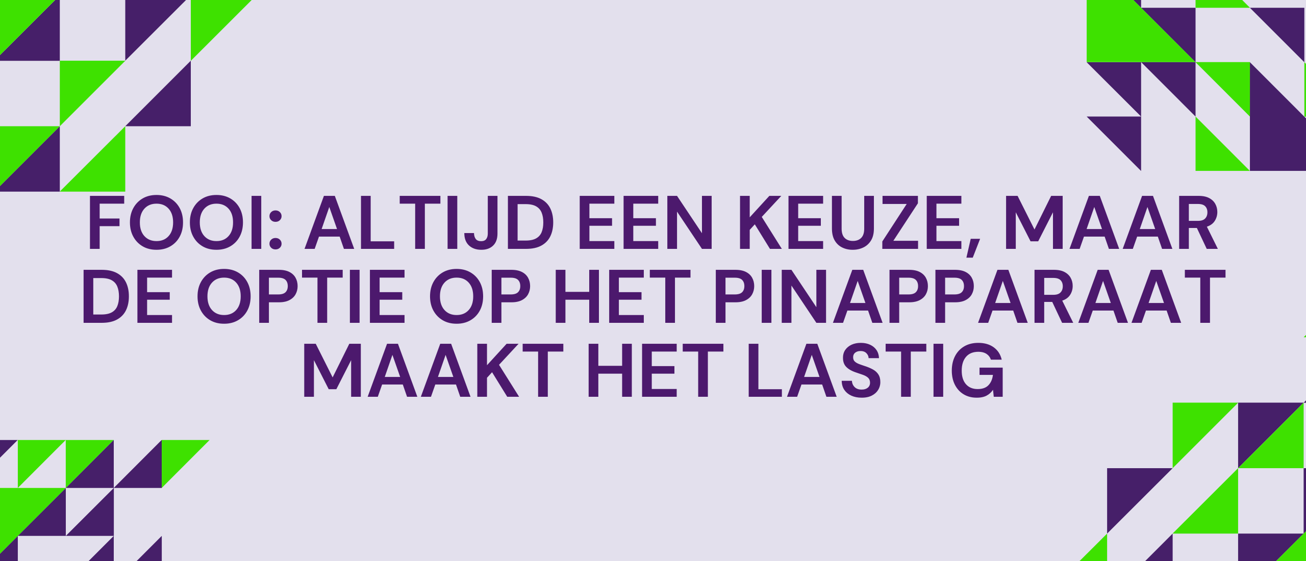 Fooi: Altijd een keuze, maar de optie op het pinapparaat maakt het lastig