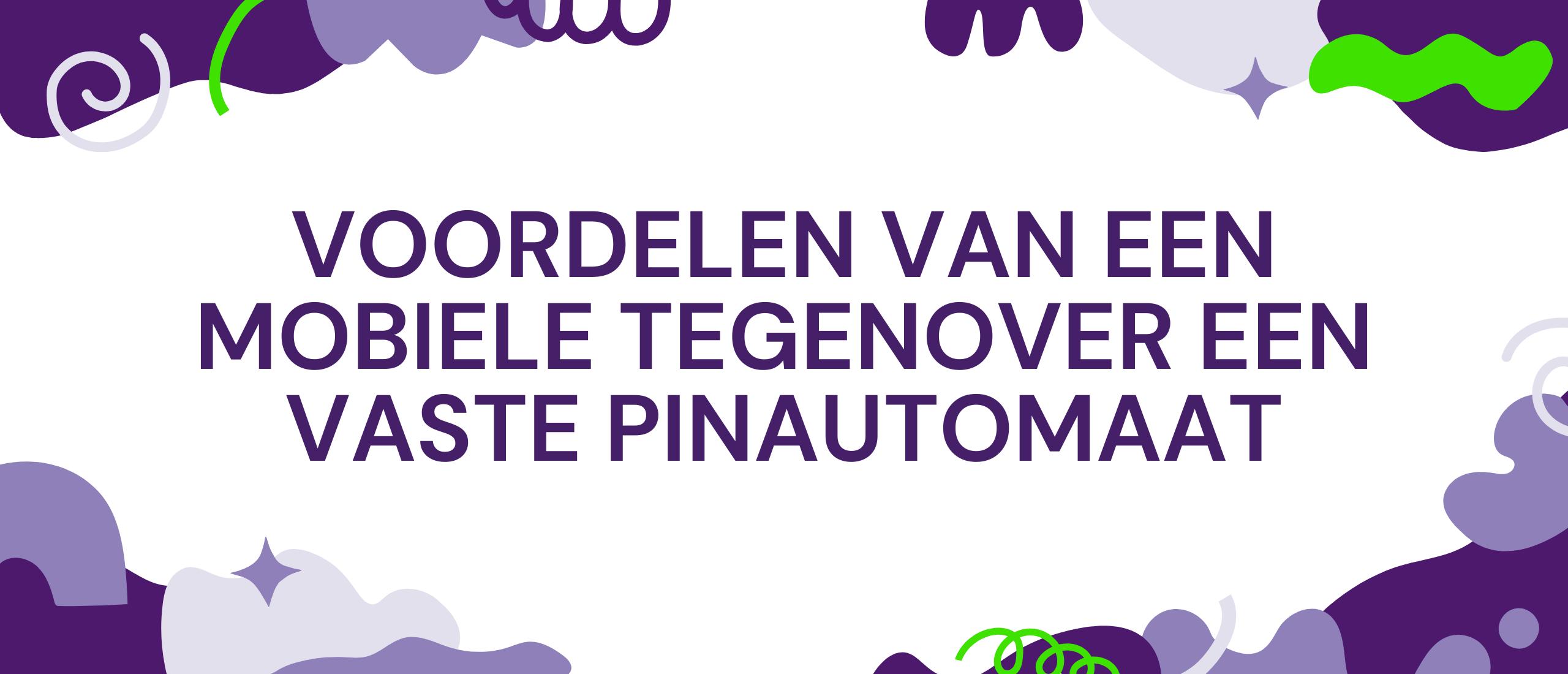 Voordelen van een mobiele pinautomaat ten opzichte van een vaste pinautomaat