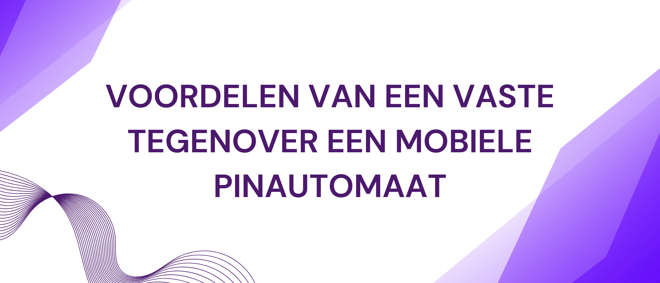 Voordelen van een vaste pinautomaat ten opzichte van een mobiele pinautomaat