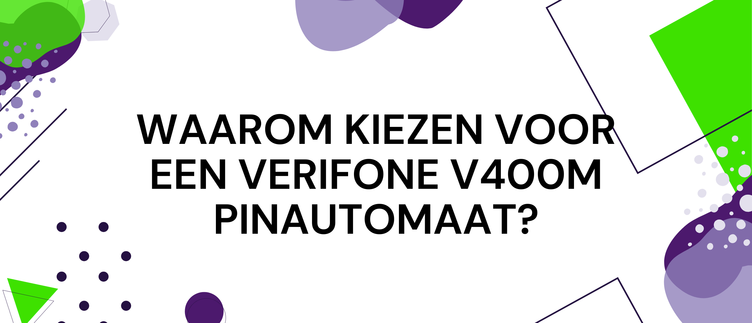 Waarom kiezen voor een Verifone V400m pinautomaat?