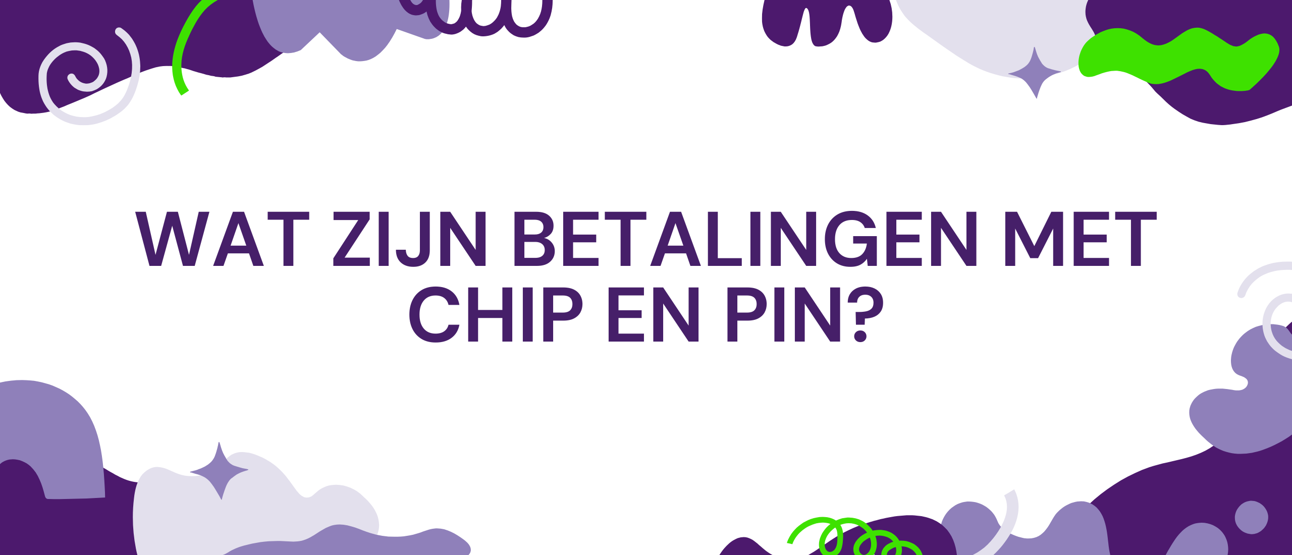 Wat zijn betalingen met Chip en Pin?
