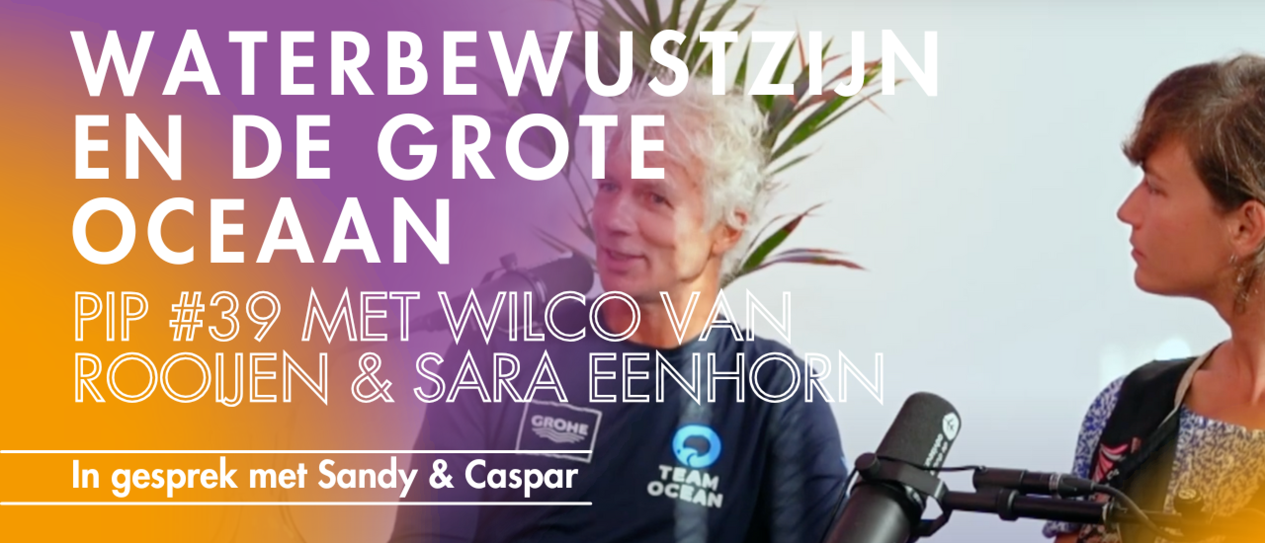 Waterbewustzijn en de Grote Oceaan: De Expeditie van Team Ocean met Wilco van Rooijen en Sara Eenhorn