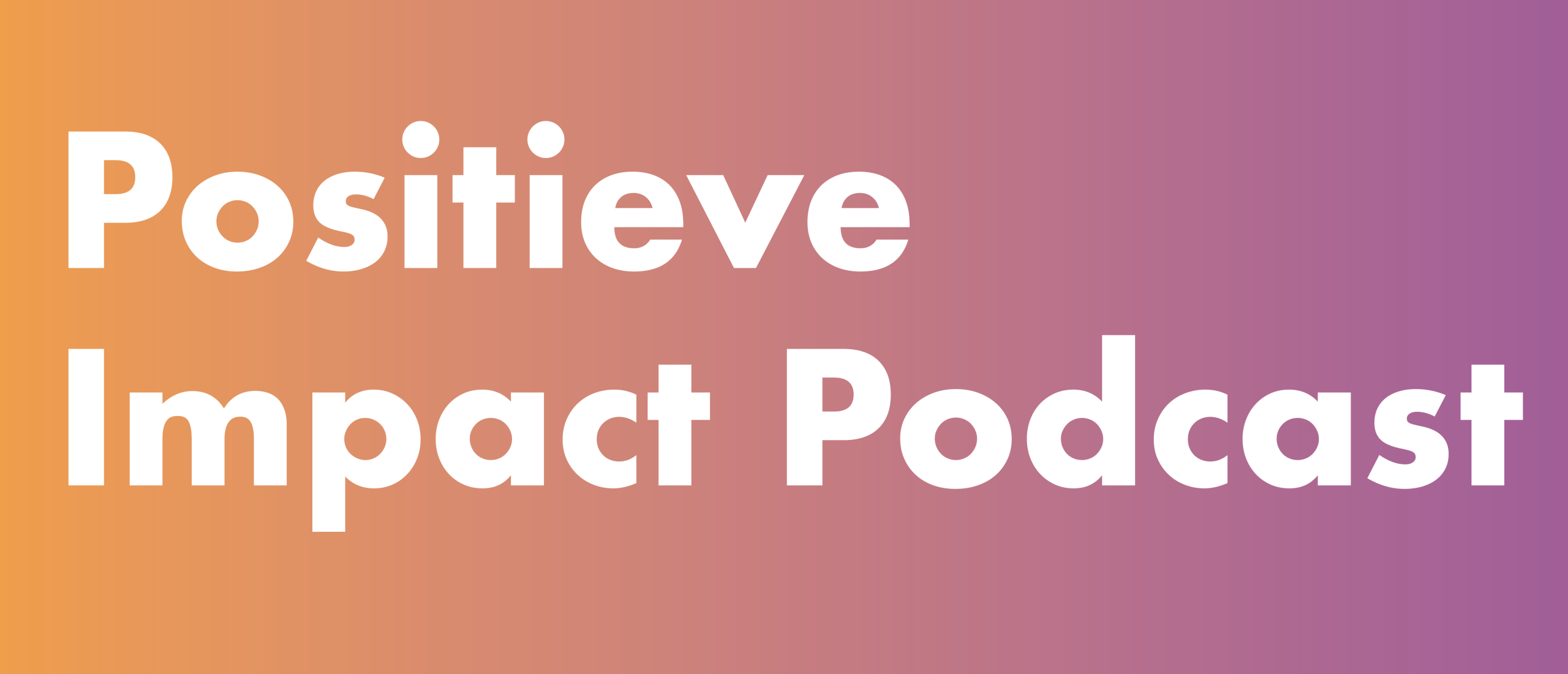 PIP #001- De Positieve Impact Podcast?!