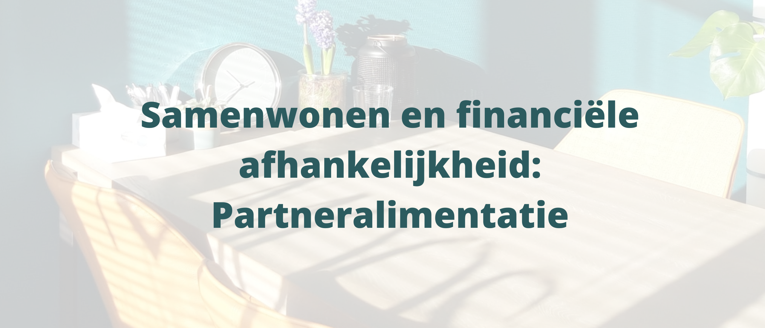 Samenwonen en financiële afhankelijkheid – partneralimentatie