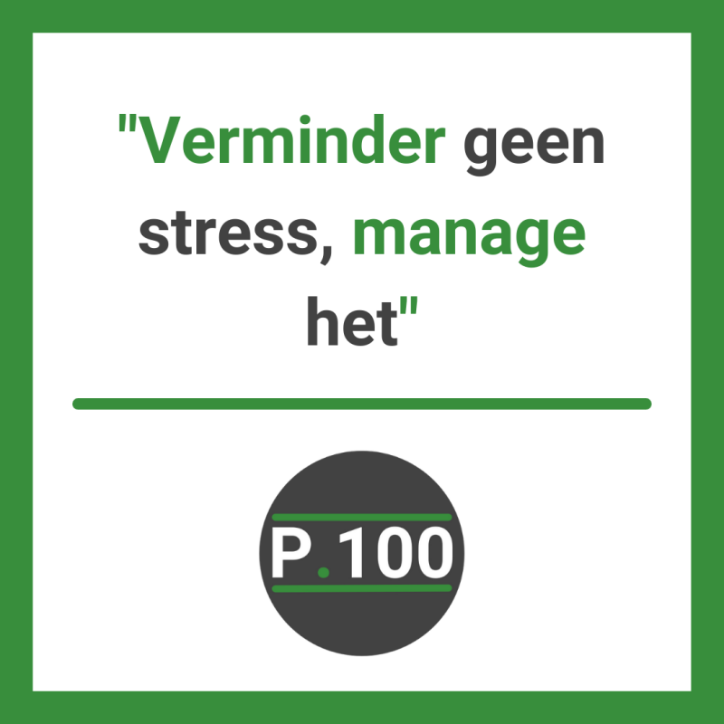 Verminder geen stress, manage het