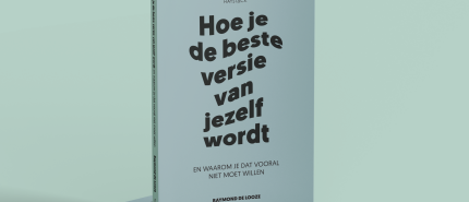 Nieuw boek! HOE JE DE BESTE VERSIE VAN JEZELF WORDT – en waarom je dat vooral niet moet willen